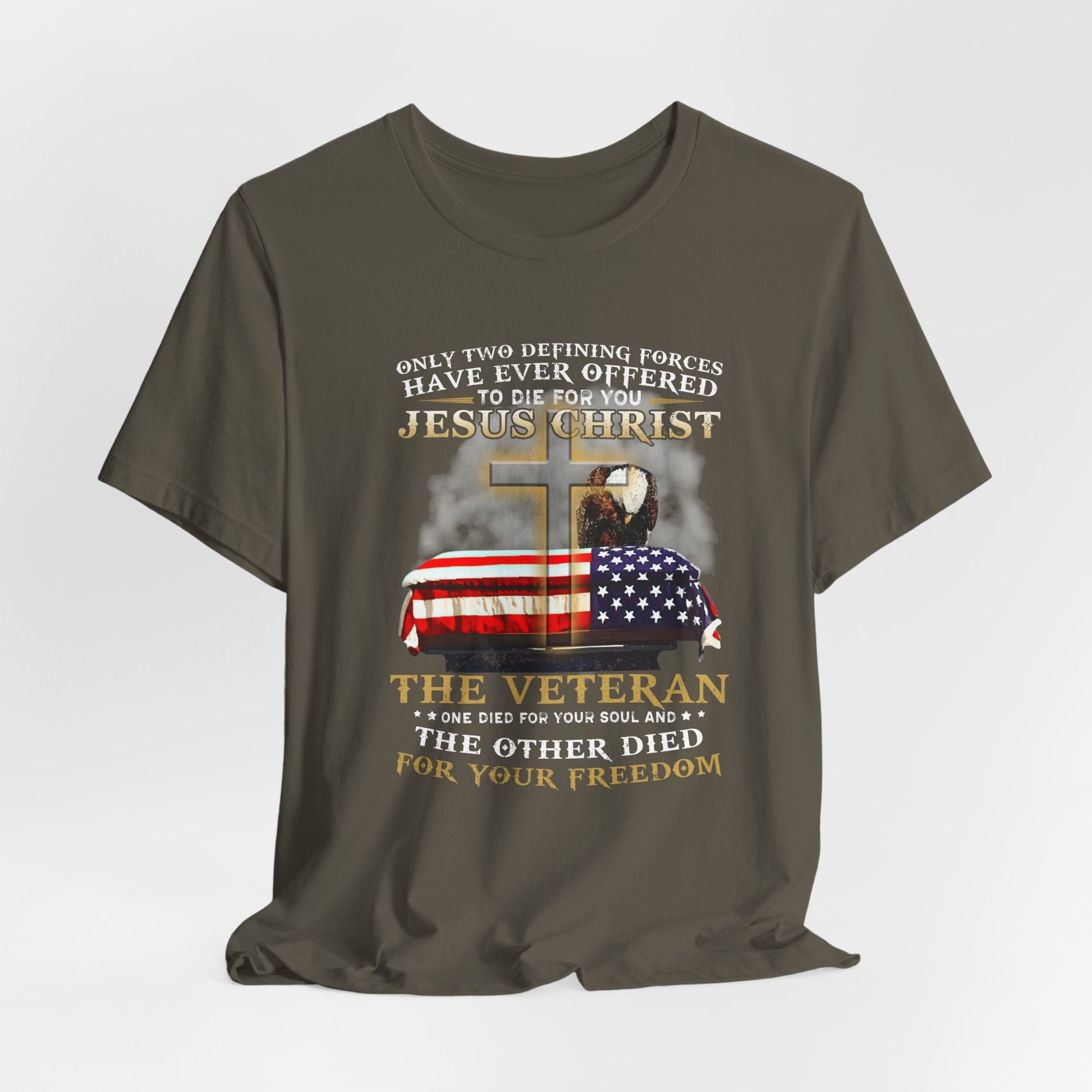 Only Two Defining Forces Have Ever Offered To Die For You Unisex-T-Shirt, Faith and Freedom Tee, Honor veterans Tee,
