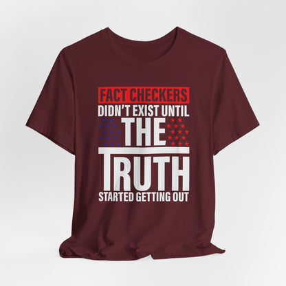Fact Checkers Didn't exist Until The Truth Started Getting Out Unisex T-Shirt, Tee, Shirt, Top, Apparel, Gift Idea, Truth Seekers Shirt