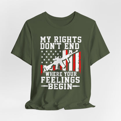 My Rights Don't End Where Your Feelings Begin Unisex T-Shirt, Patriotic Tee, Political T-Shirt