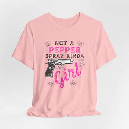 "Not a Pepper Spray Kinda Girl" - Casual woman power Shirt, Graphic Tee for Her, Birthday Gift, Empowerment Apparel