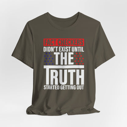 Fact Checkers Didn't exist Until The Truth Started Getting Out Unisex T-Shirt, Tee, Shirt, Top, Apparel, Gift Idea, Truth Seekers Shirt