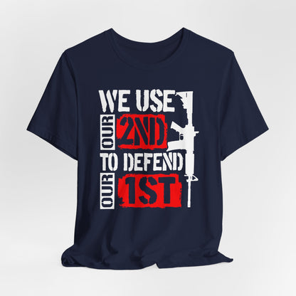 We Use Our 2nd to Defend Our 1st Unisex T-Shirt, Patriotic Short Sleeve Tee, Gun Rights Shirt, Second Amendment Gift, Men's Tee
