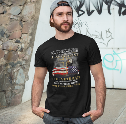 Only Two Defining Forces Have Ever Offered To Die For You Unisex-T-Shirt, Faith and Freedom Tee, Honor veterans Tee,