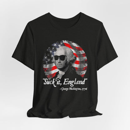 George Washington, Suck it England Unisex T-Shirt - Revolution Celebration Tee, Light-Hearted English Dig