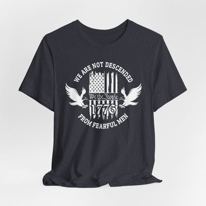 We Are Not Descended From Fearful Men unisex T-Shirt, patriotic tee, Founding fathers legacy T-Shirt