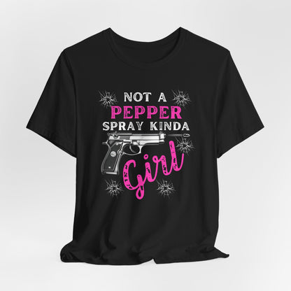 "Not a Pepper Spray Kinda Girl" - Casual woman power Shirt, Graphic Tee for Her, Birthday Gift, Empowerment Apparel