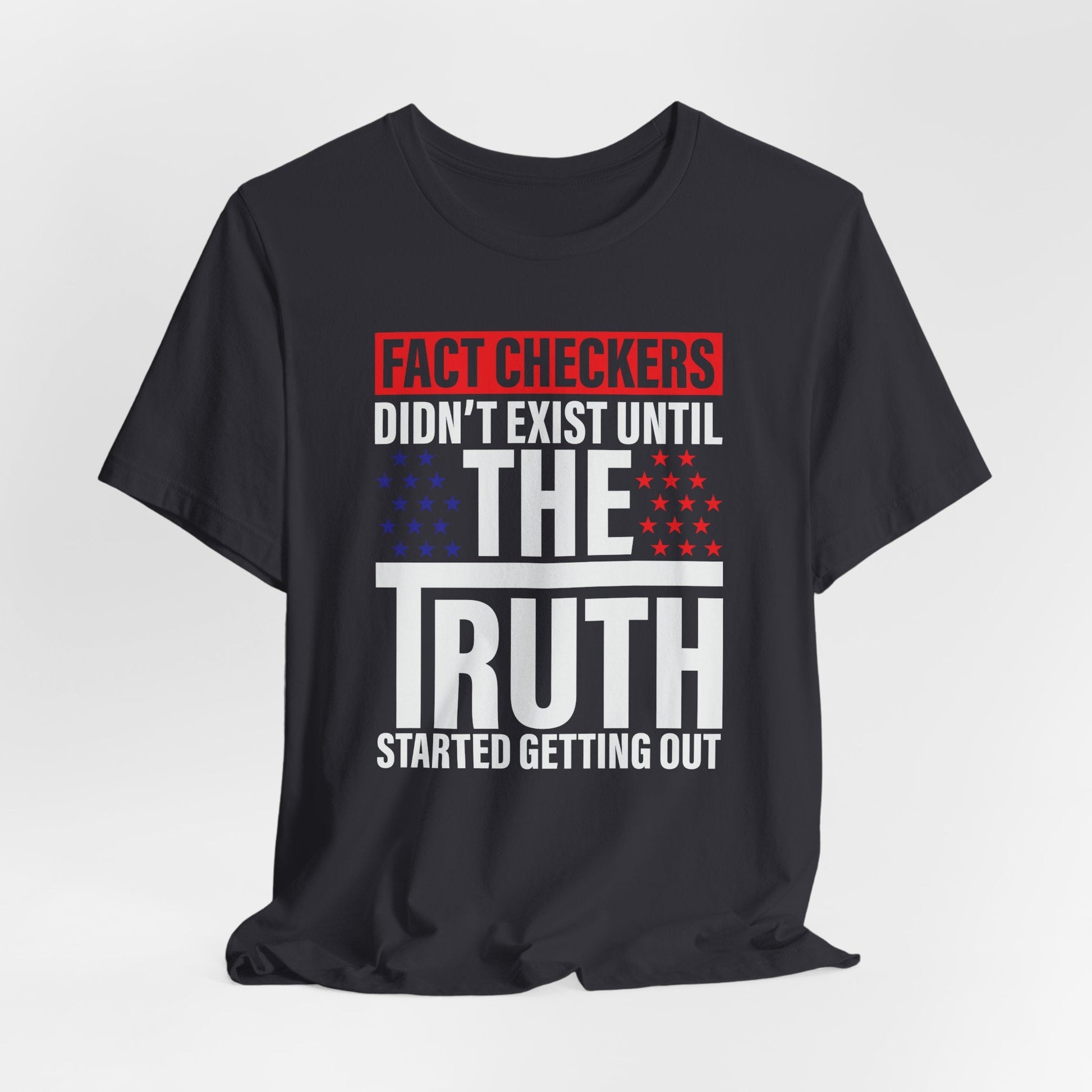 Fact Checkers Didn't exist Until The Truth Started Getting Out Unisex T-Shirt, Tee, Shirt, Top, Apparel, Gift Idea, Truth Seekers Shirt