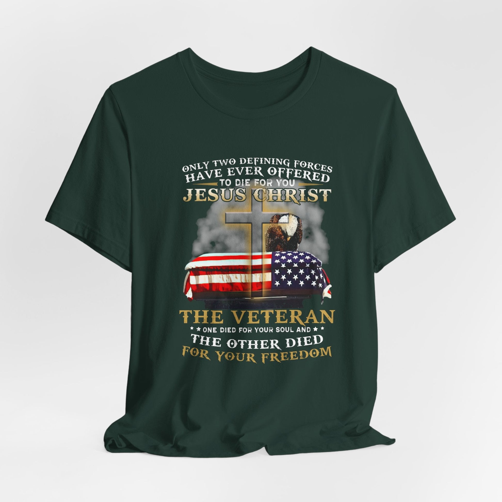Only Two Defining Forces Have Ever Offered To Die For You Unisex-T-Shirt, Faith and Freedom Tee, Honor veterans Tee,