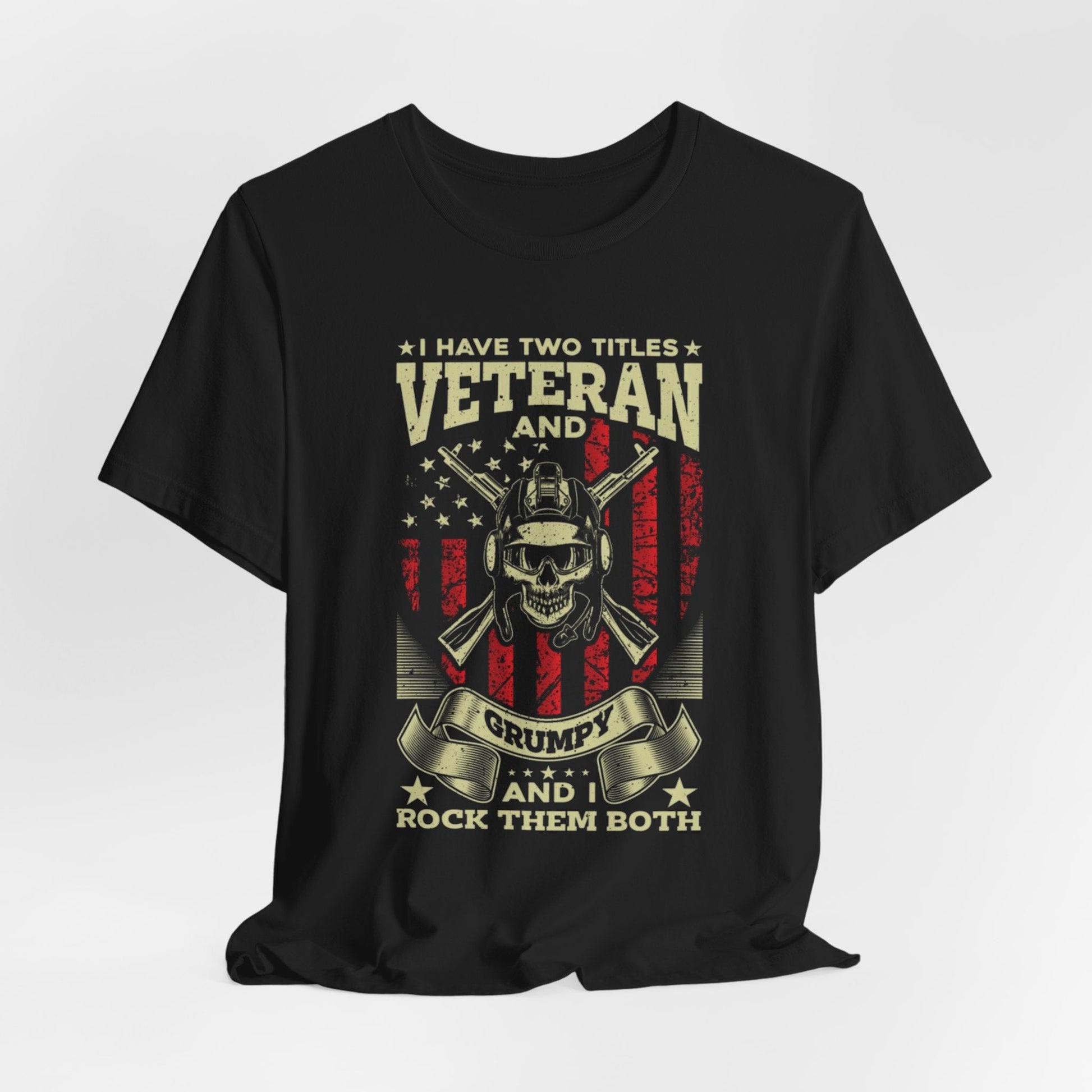 I Have Two Titles, Veteran & Grumpy, and I Rock Them Both Grumpy Unisex  T-Shirt, Military Veteran Gear, Patriotic Apparel