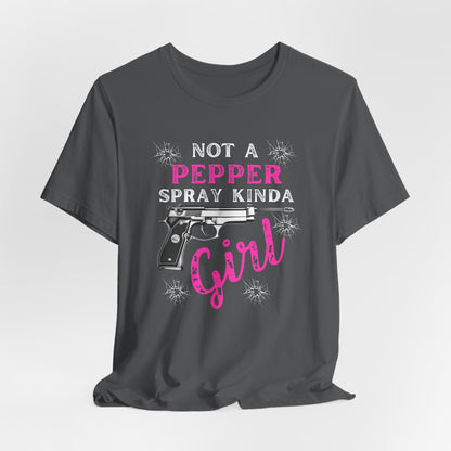 "Not a Pepper Spray Kinda Girl" - Casual woman power Shirt, Graphic Tee for Her, Birthday Gift, Empowerment Apparel