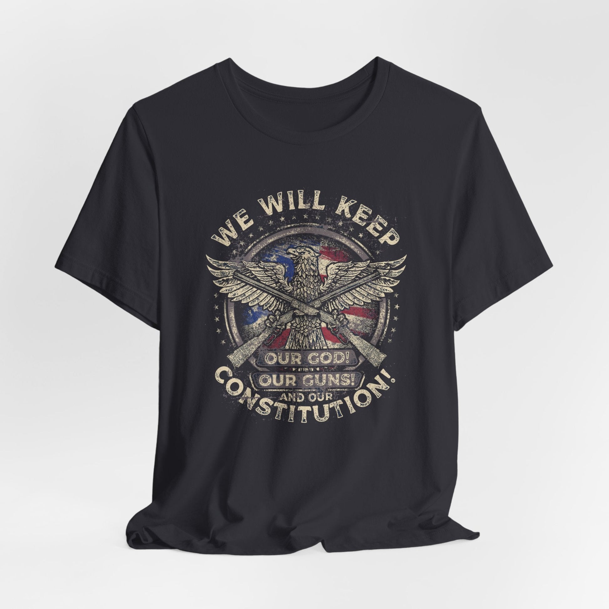 We Will Keep Our Guns God Constitution T-Shirt, American Pride Shirt, USA Patriot Apparel, Freedom Tee