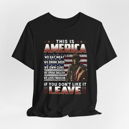 This is America, If You Don't Like It, Leave Unisex T-Shirt, Patriotic Tee, Veteran Tee, American Pride T-Shirt
