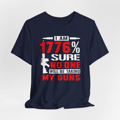 1776% Sure No One Taking My Guns Tee, 2nd Amendment Shirt, Patriotic Unisex T-Shirt, American Gun Rights, Political Tee