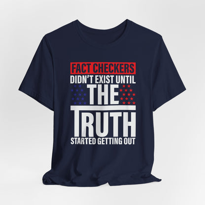Fact Checkers Didn't exist Until The Truth Started Getting Out Unisex T-Shirt, Tee, Shirt, Top, Apparel, Gift Idea, Truth Seekers Shirt