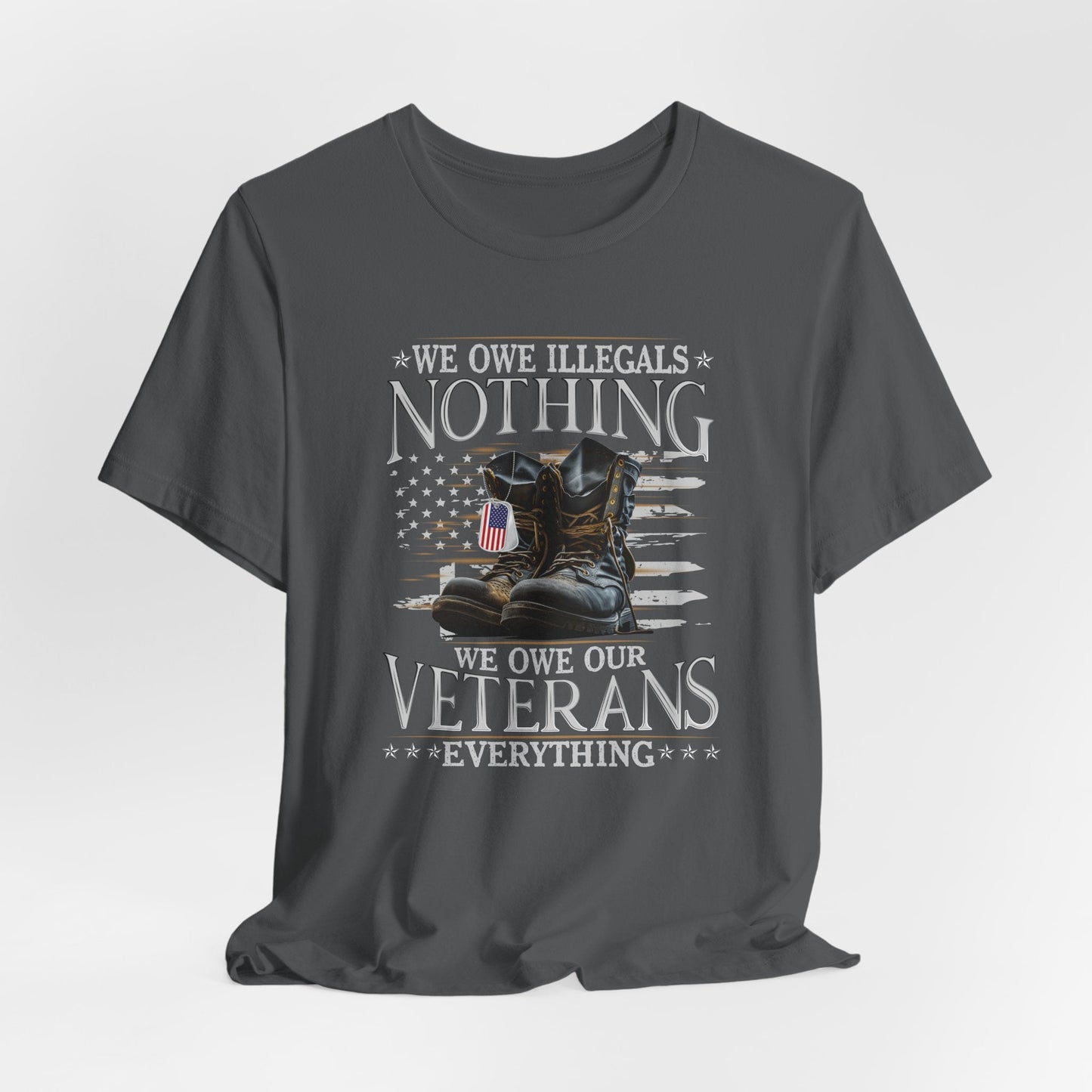 We Owe Illegals Nothing, We Owe Our Veterans Everything Unisex T-Shirt, Patriotic Tee, Veteran Supporter Gift, Memorial Day Apparel