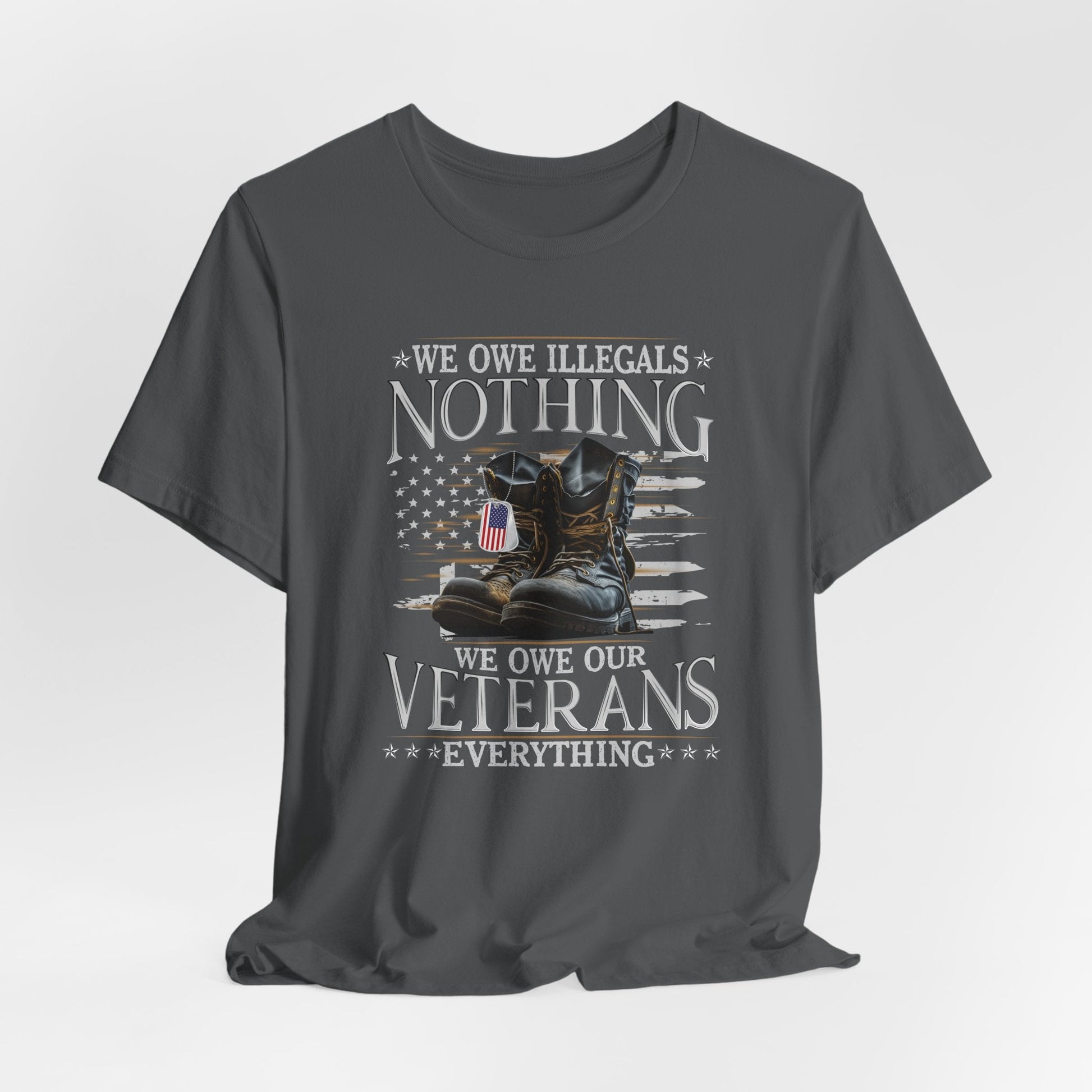 We Owe Illegals Nothing, We Owe Our Veterans Everything Unisex T-Shirt, Patriotic Tee, Veteran Supporter Gift, Memorial Day Apparel