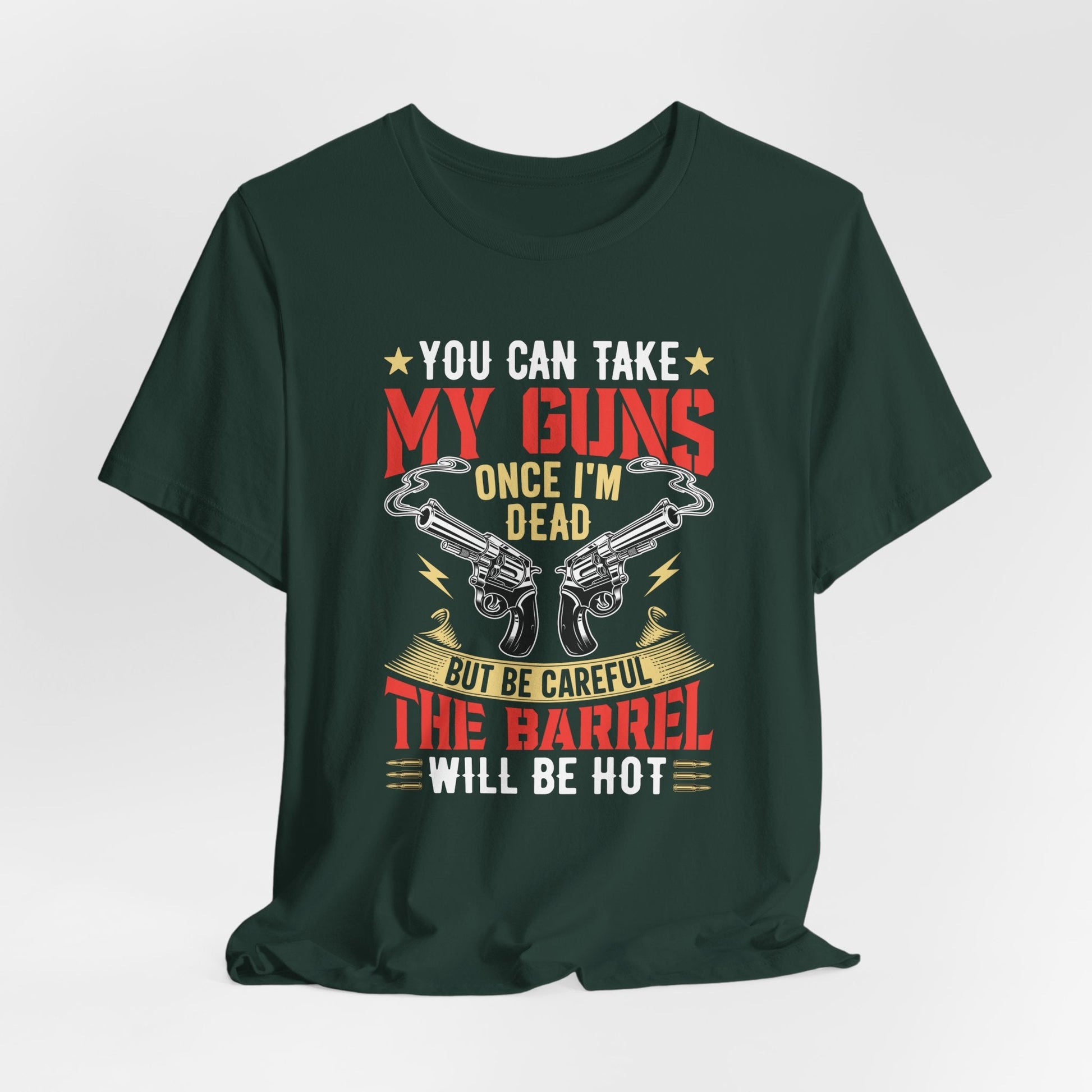 You Can Take My Guns When I'm Dead, But Be Careful, The Barrel Will Be Hot Unisex T-Shirt - Funny Graphic Tee, Gift for Gun Lovers
