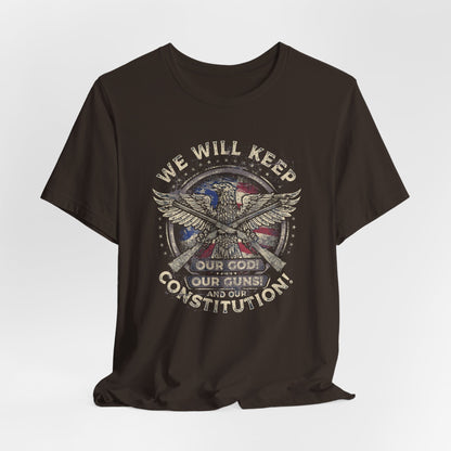 We Will Keep Our Guns God Constitution T-Shirt, American Pride Shirt, USA Patriot Apparel, Freedom Tee