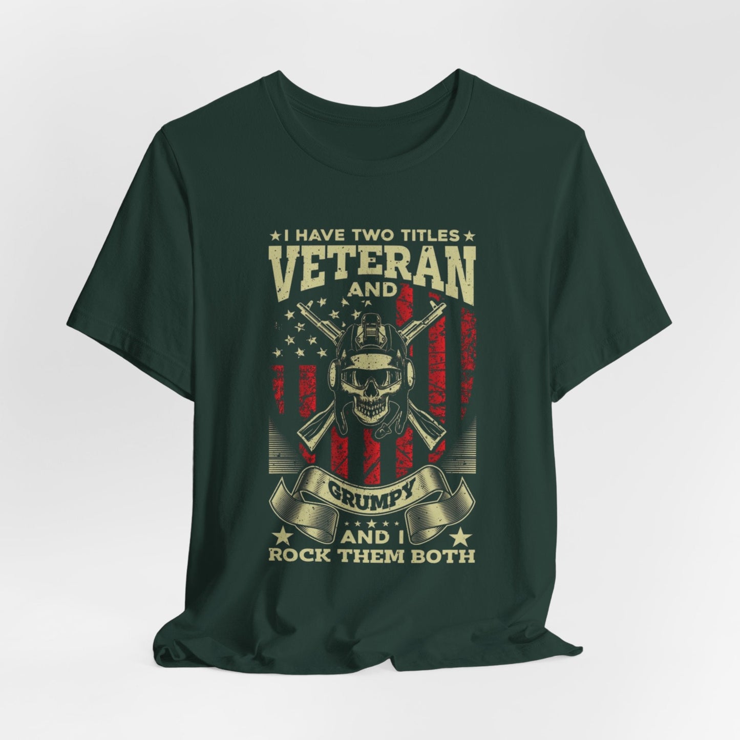 I Have Two Titles, Veteran & Grumpy, and I Rock Them Both Grumpy Unisex  T-Shirt, Military Veteran Gear, Patriotic Apparel