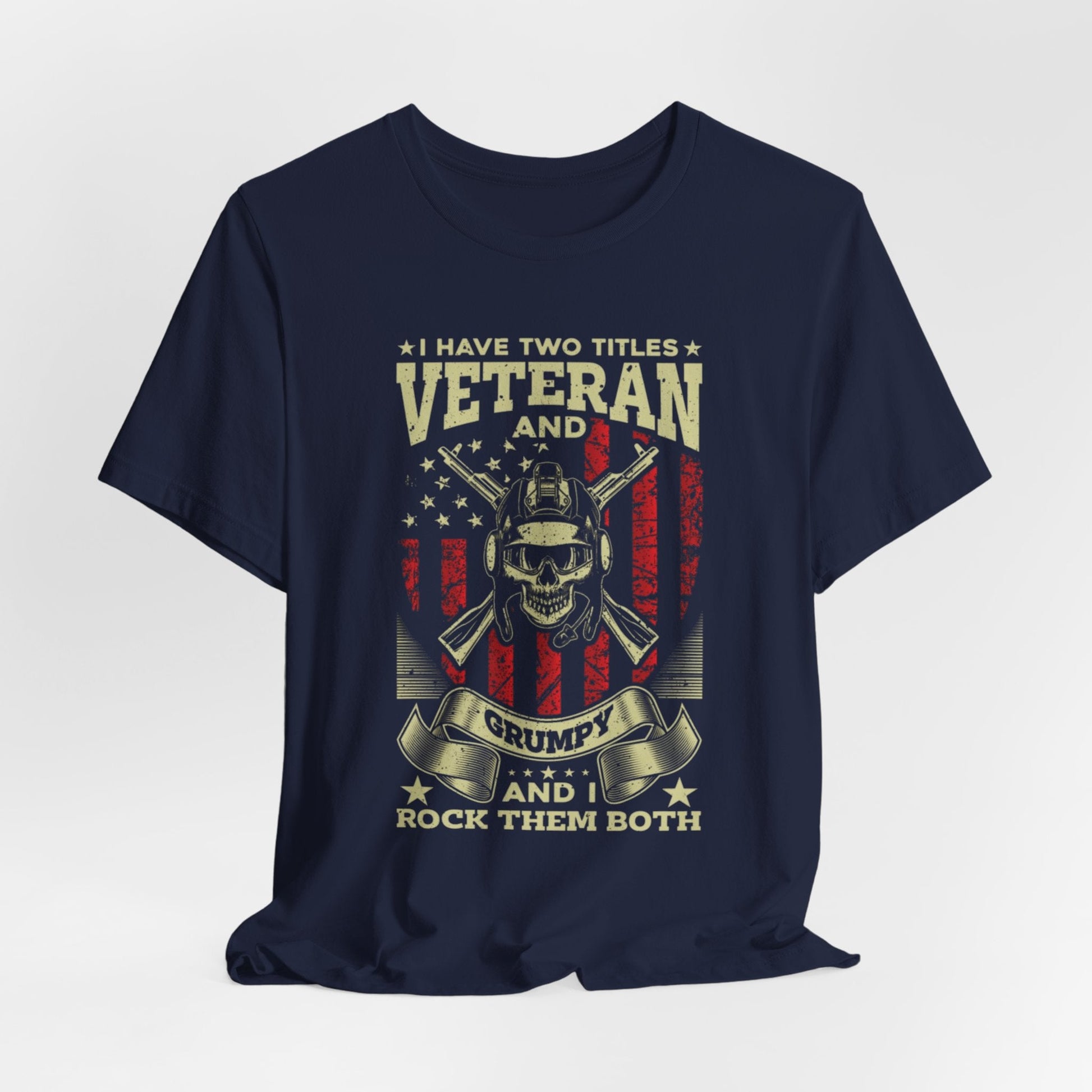 I Have Two Titles, Veteran & Grumpy, and I Rock Them Both Grumpy Unisex  T-Shirt, Military Veteran Gear, Patriotic Apparel