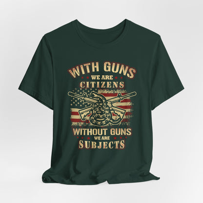 With guns we are citizens, without guns we are subjects Unisex T-Shirt, 2nd Amendment Tee, Patriotic Shirt, Pro-Gun Apparel
