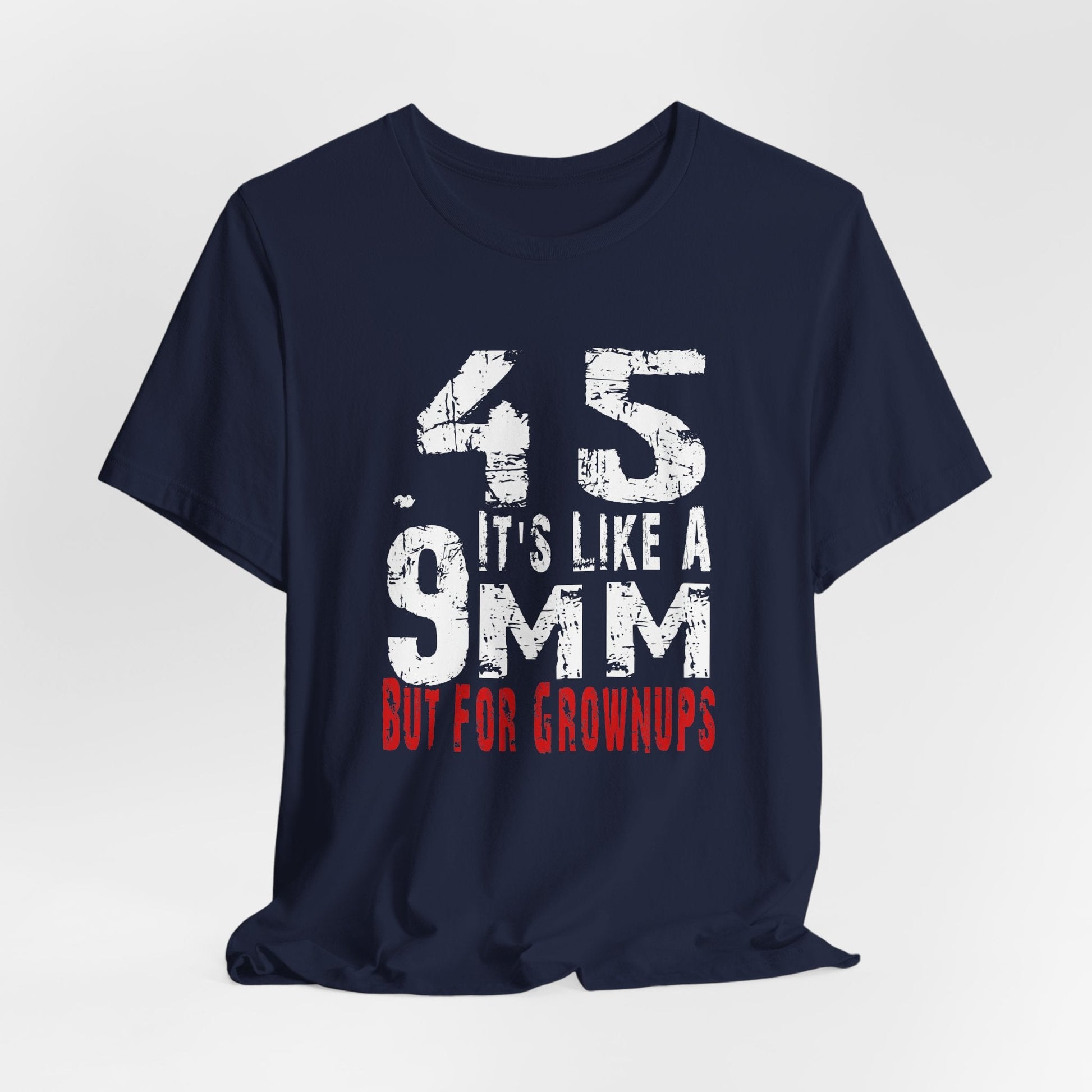 45, It's Like a 9mm, But For Grownups Unisex T-Shirt, Gun Humor Unisex Tee, Perfect for Gun Enthusiasts, Funny T-Shirt