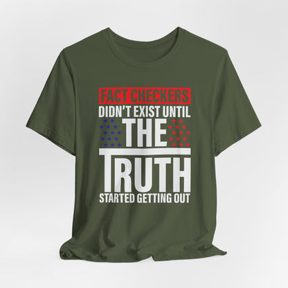 Fact Checkers Didn't exist Until The Truth Started Getting Out Unisex T-Shirt, Tee, Shirt, Top, Apparel, Gift Idea, Truth Seekers Shirt