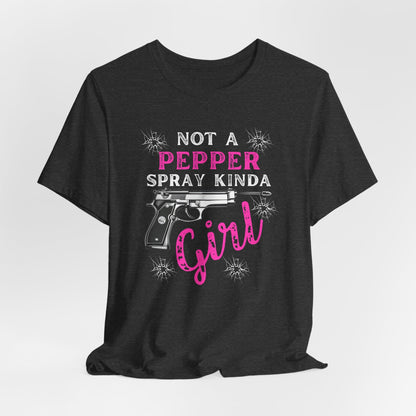 "Not a Pepper Spray Kinda Girl" - Casual woman power Shirt, Graphic Tee for Her, Birthday Gift, Empowerment Apparel