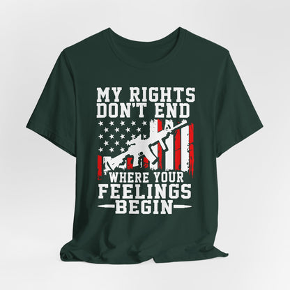 My Rights Don't End Where Your Feelings Begin Unisex T-Shirt, Patriotic Tee, Political T-Shirt