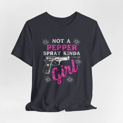 "Not a Pepper Spray Kinda Girl" - Casual woman power Shirt, Graphic Tee for Her, Birthday Gift, Empowerment Apparel