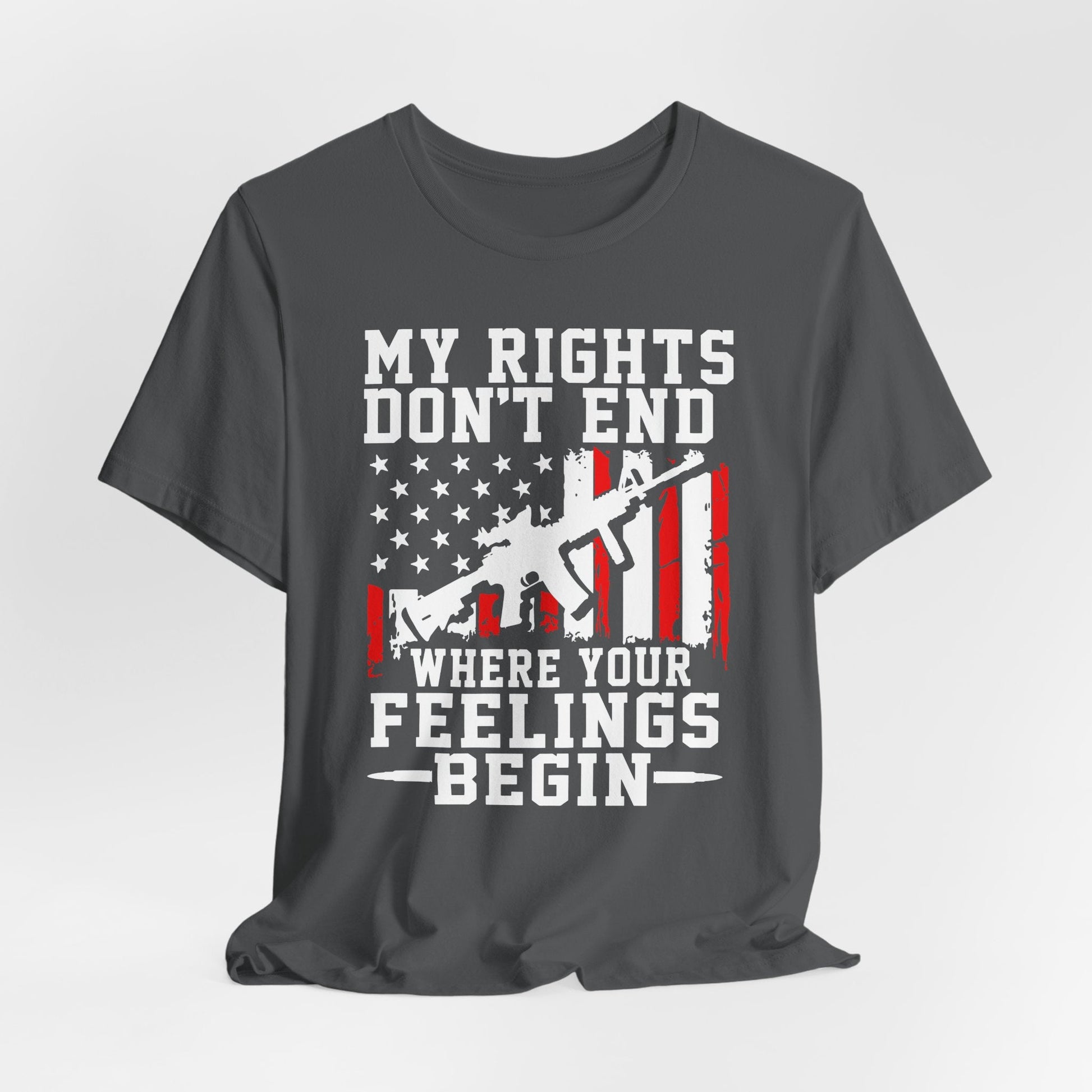 My Rights Don't End Where Your Feelings Begin Unisex T-Shirt, Patriotic Tee, Political T-Shirt
