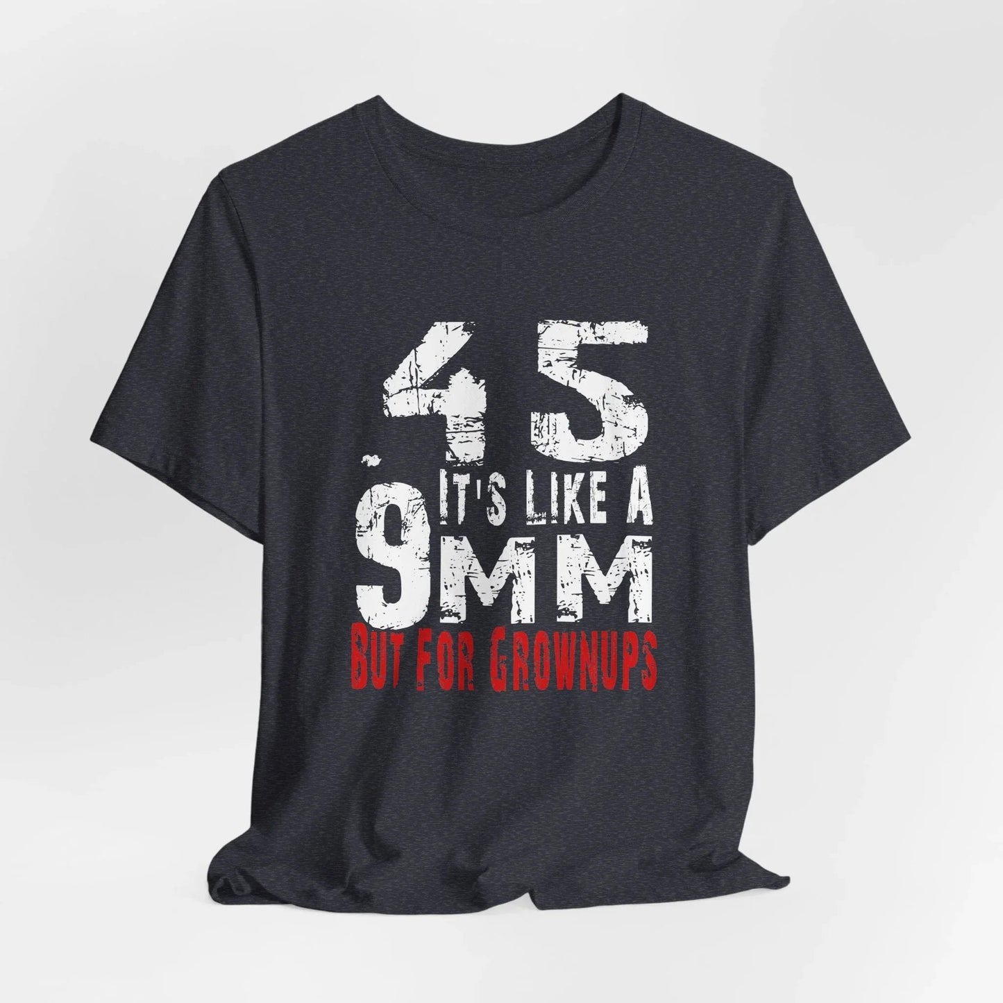 45, It's Like a 9mm, But For Grownups Unisex T-Shirt, Gun Humor Unisex Tee, Perfect for Gun Enthusiasts, Funny T-Shirt - SKULLFURY MERCH