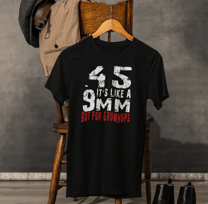 45, It's Like a 9mm, But For Grownups Unisex T-Shirt, Gun Humor Unisex Tee, Perfect for Gun Enthusiasts, Funny T-Shirt - SKULLFURY MERCH