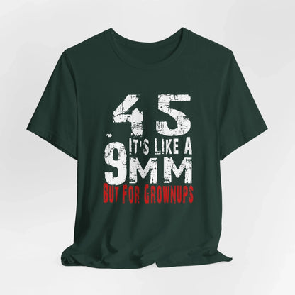45, It's Like a 9mm, But For Grownups Unisex T-Shirt, Gun Humor Unisex Tee, Perfect for Gun Enthusiasts, Funny T-Shirt - SKULLFURY MERCH