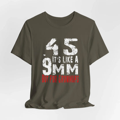 45, It's Like a 9mm, But For Grownups Unisex T-Shirt, Gun Humor Unisex Tee, Perfect for Gun Enthusiasts, Funny T-Shirt - SKULLFURY MERCH