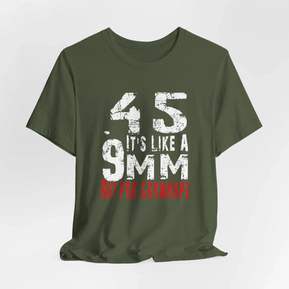 45, It's Like a 9mm, But For Grownups Unisex T-Shirt, Gun Humor Unisex Tee, Perfect for Gun Enthusiasts, Funny T-Shirt - SKULLFURY MERCH