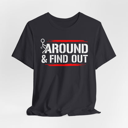 Unisex Short Sleeve Tee with 'F**K AROUND & FIND OUT' Design – Fun Gift Idea, Casual Wear, Everyday Shirt, Trendy Graphic Tee, Novelty Shirt