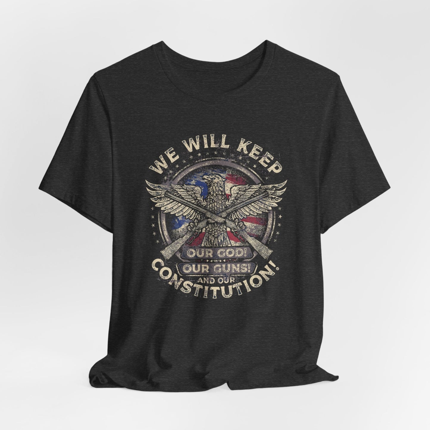We Will Keep Our Guns God Constitution T-Shirt, American Pride Shirt, USA Patriot Apparel, Freedom Tee