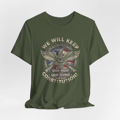 We Will Keep Our Guns God Constitution T-Shirt, American Pride Shirt, USA Patriot Apparel, Freedom Tee