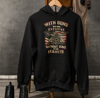 With Guns We Are Citizens, Without Guns We Are Subjects, Unisex Hoodie, 2nd Amendment Supporter, Patriotic Apparel