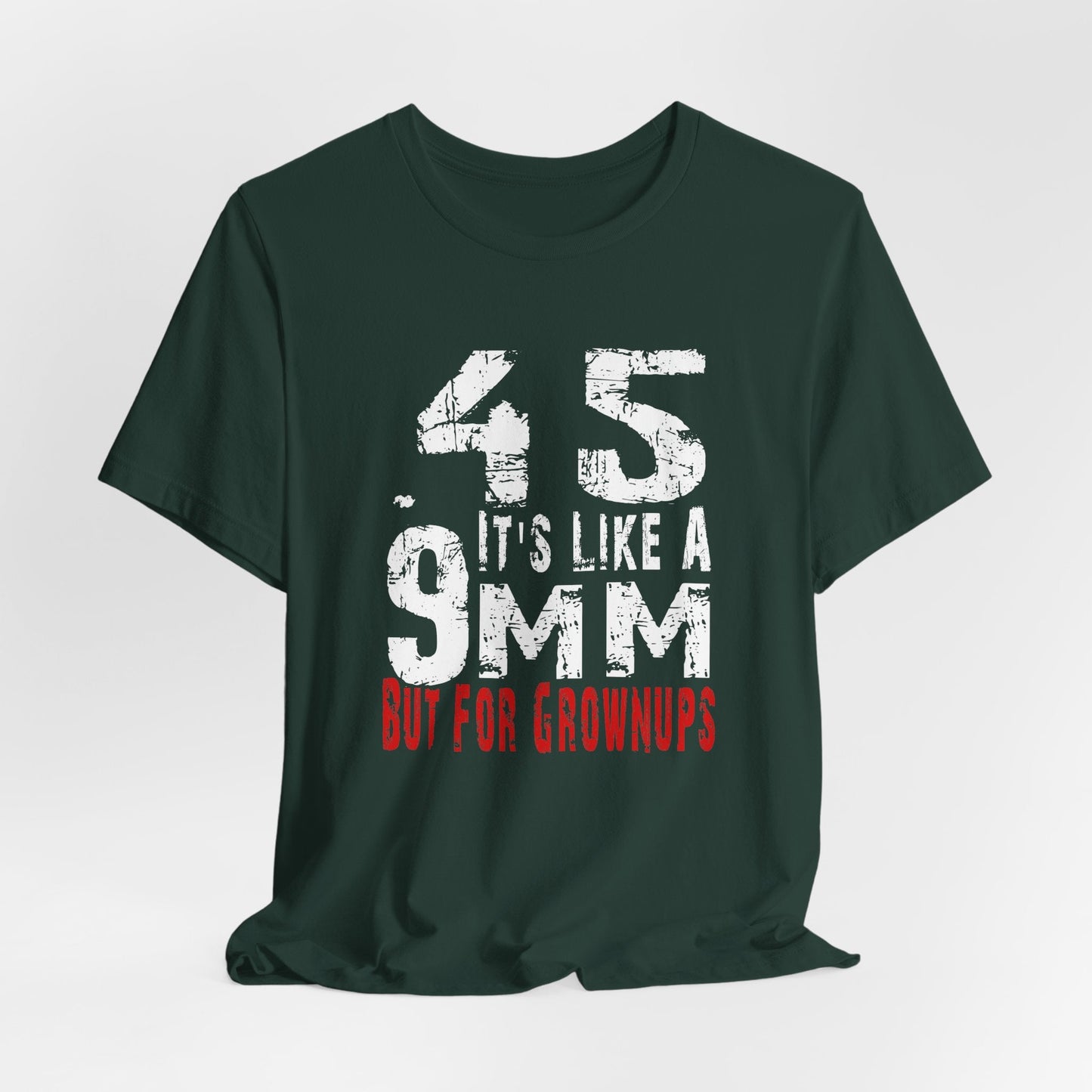45, It's Like a 9mm, But For Grownups Unisex T-Shirt, Gun Humor Unisex Tee, Perfect for Gun Enthusiasts, Funny T-Shirt