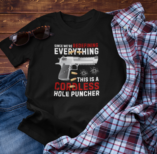 Since We Are Redefining Everything, This is a  Cordless Hole Puncher Unisex T-Shirt, 2nd Amendment Tee, Pro-Gun Apparel