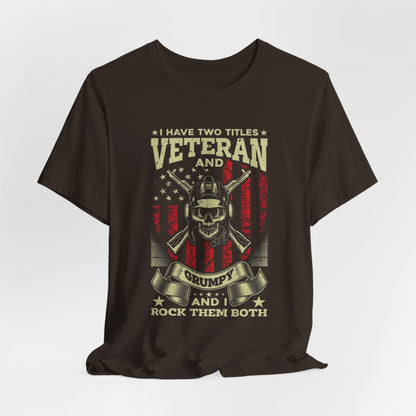 I Have Two Titles, Veteran & Grumpy, and I Rock Them Both Grumpy Unisex  T-Shirt, Military Veteran Gear, Patriotic Apparel