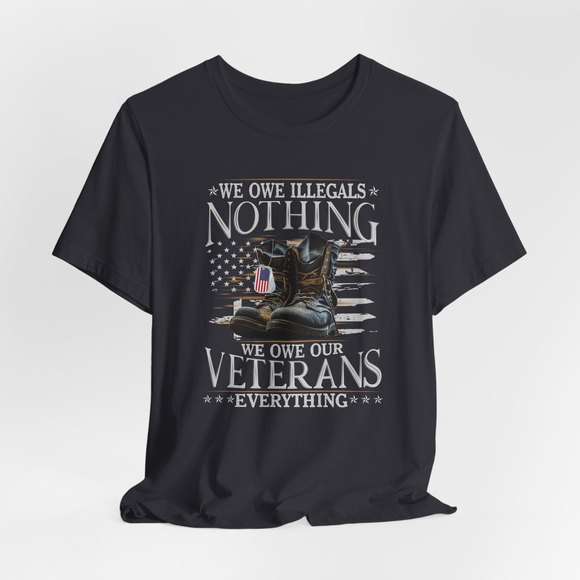 We Owe Illegals Nothing, We Owe Our Veterans Everything Unisex T-Shirt, Patriotic Tee, Veteran Supporter Gift, Memorial Day Apparel