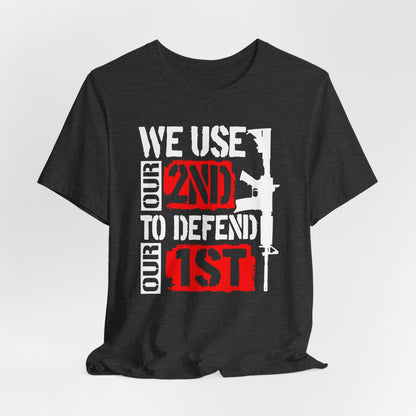 We Use Our 2nd to Defend Our 1st Unisex T-Shirt, Patriotic Short Sleeve Tee, Gun Rights Shirt, Second Amendment Gift, Men's Tee