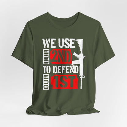 We Use Our 2nd to Defend Our 1st Unisex T-Shirt, Patriotic Short Sleeve Tee, Gun Rights Shirt, Second Amendment Gift, Men's Tee
