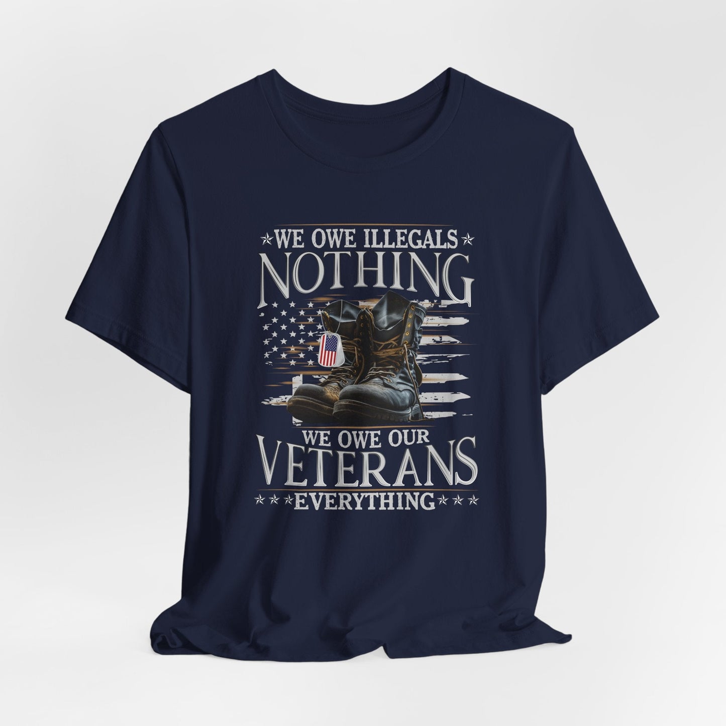 We Owe Illegals Nothing, We Owe Our Veterans Everything Unisex T-Shirt, Patriotic Tee, Veteran Supporter Gift, Memorial Day Apparel