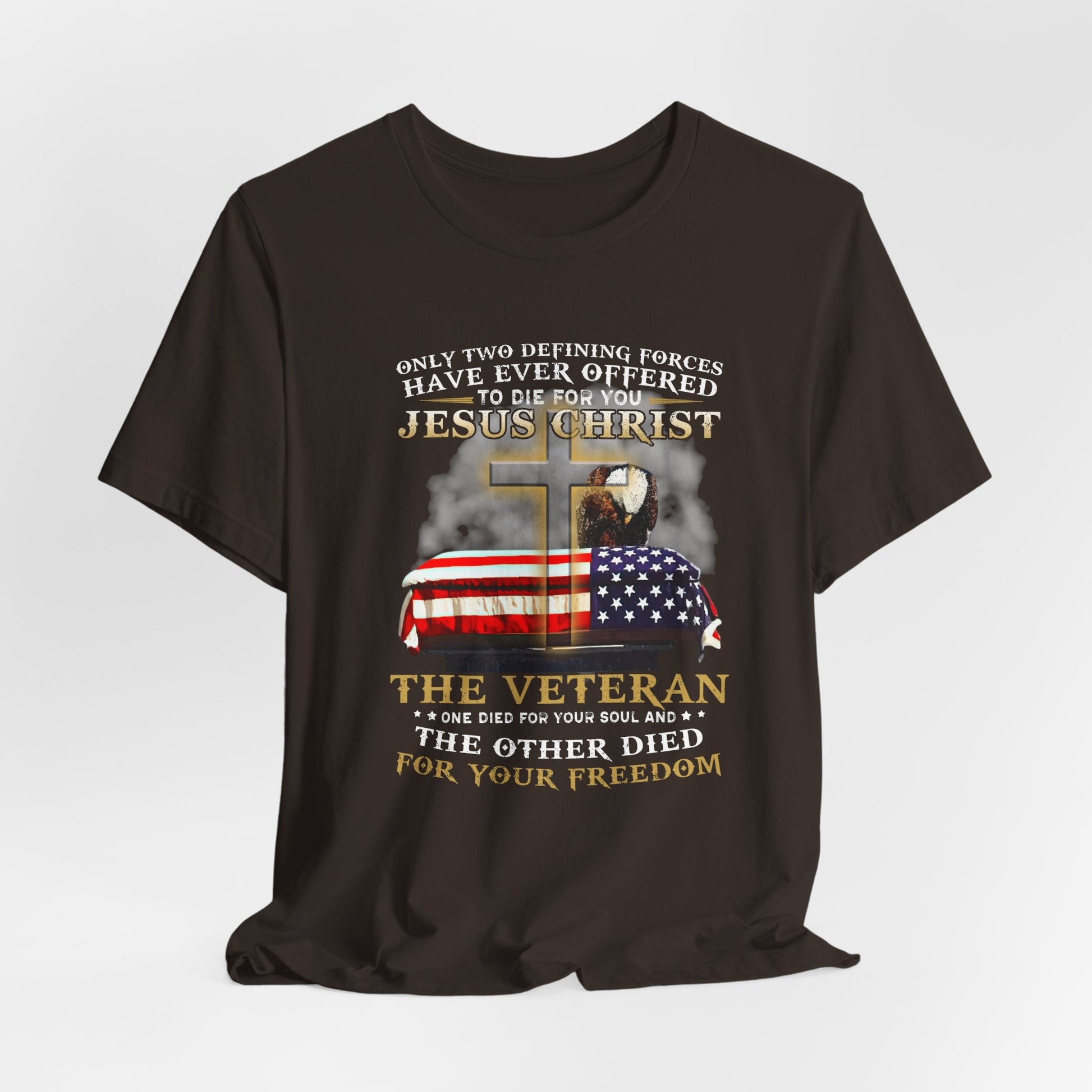 Only Two Defining Forces Have Ever Offered To Die For You Unisex-T-Shirt, Faith and Freedom Tee, Honor veterans Tee,