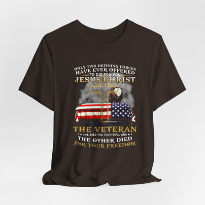 Only Two Defining Forces Have Ever Offered To Die For You Unisex-T-Shirt, Faith and Freedom Tee, Honor veterans Tee,