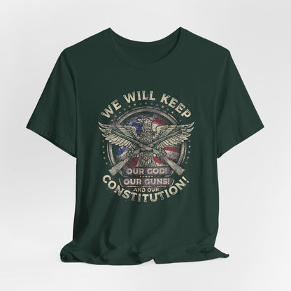 We Will Keep Our Guns God Constitution T-Shirt, American Pride Shirt, USA Patriot Apparel, Freedom Tee